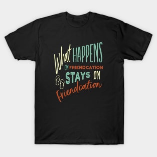 Vacation What Happens on Friendcation Stays on Friendcation T-Shirt